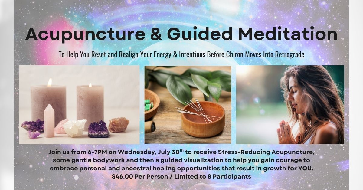 Wednesday Night, July 30th / Acupuncture & Guided Meditation to Embrace Healing Opportunities with Chiron Retrograde