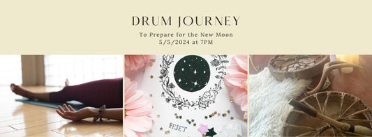 Sunday, May 5th / Drum Journey to Prepare for New Moon