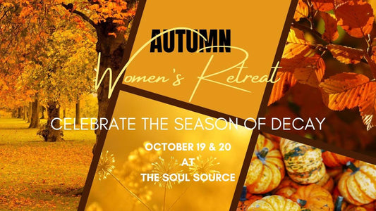 Celebrating The Season of Decay--A Personal Retreat for Empowered Women